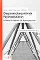 Diagnosenübergreifende Psychoedukation: Ein Manual für Patienten- und Angehörigengruppen, Cover